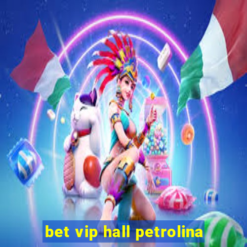 bet vip hall petrolina